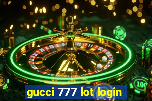 gucci 777 lot login